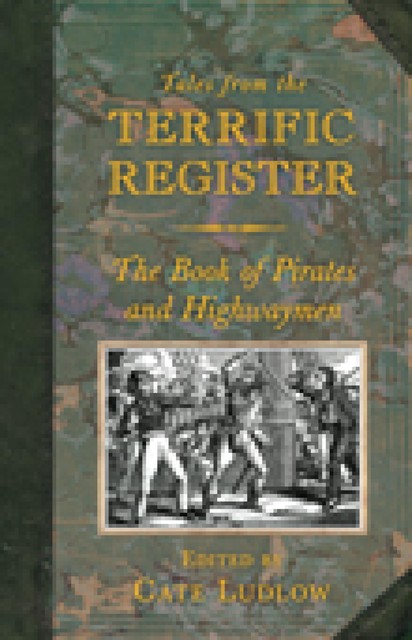 Tales from the Terrific Register: The Book of Pirates and Highwaymen, Cate Ludlow