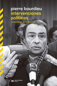 Intervenciones políticas: un sociólogo en la barricada, Pierre Bourdieu