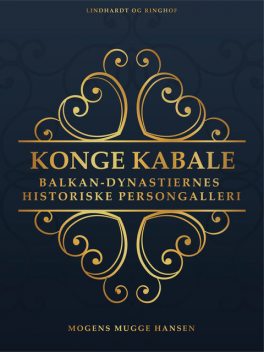 Konge kabale : Balkan-dynastiernes historiske persongalleri, Mogens Mugge Hansen