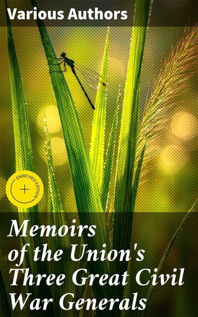 Memoirs of the Union's Three Great Civil War Generals, Ulysses S.Grant, Philip Henry Sheridan, William T.Sherman