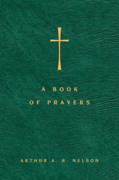 A Book of Prayers, Arthur A.R. Nelson