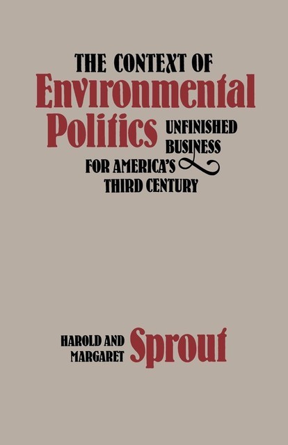 The Context of Environmental Politics, Harold Sprout, Margaret Sprout