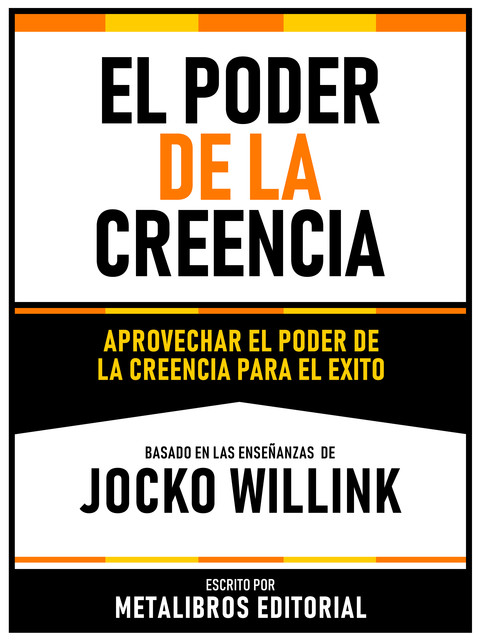 El Poder De La Creencia – Basado En Las Enseñanzas De Jocko Willink, Metalibros Editorial
