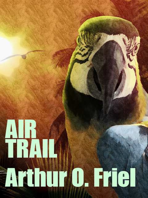 Air Trail, Arthur O.Friel