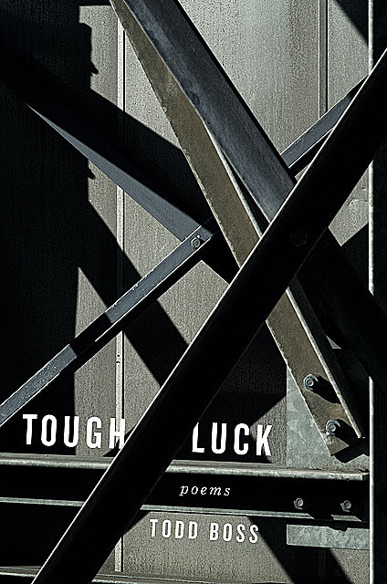 Tough Luck: Poems, Todd Boss