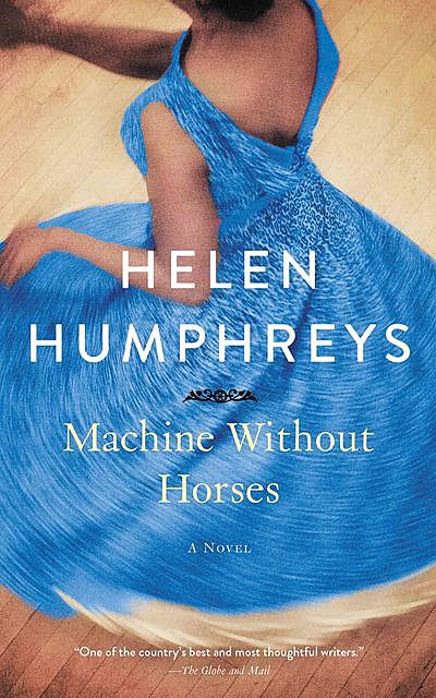 Machine Without Horses, Helen Humphreys