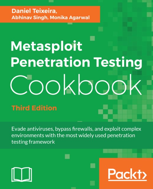 Metasploit Penetration Testing Cookbook, Abhinav Singh, Monika Agarwal, Daniel Teixeira
