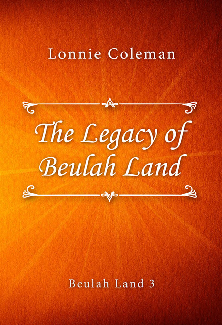 The Legacy of Beulah Land (Beulah Land #3), Lonnie Coleman