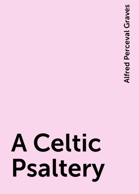 A Celtic Psaltery, Alfred Perceval Graves