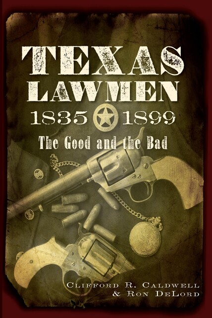 Texas Lawmen, 1835–1899, Clifford R. Caldwell, Ron DeLord