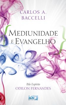 Mediunidade e Evangelho, CARLOS A. BACCELLI