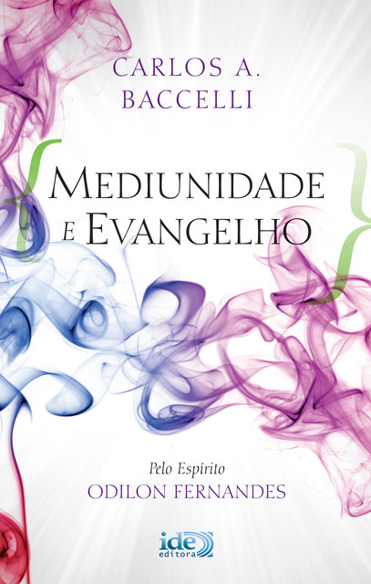 Mediunidade e Evangelho, CARLOS A. BACCELLI