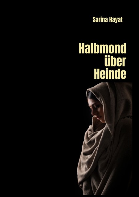 Halbmond über Heinde, Sarina Hayat