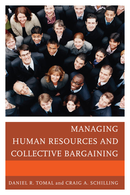 Managing Human Resources and Collective Bargaining, Craig A. Schilling, Daniel R. Tomal