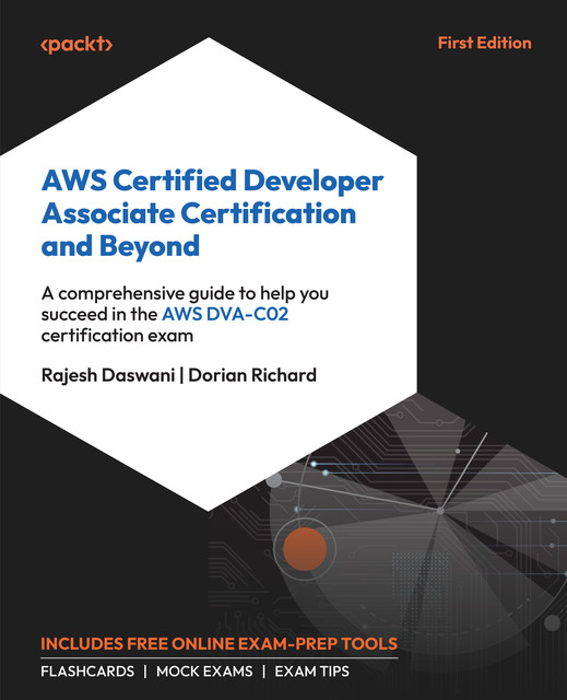 AWS Certified Developer Associate Certification and Beyond, Rajesh Daswani, Dorian Richard