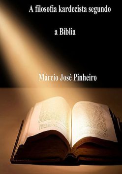 A Filosofia Kardecista Segundo A Bíblia, Márcio José Pinheiro