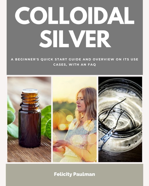 Colloidal Silver, Felicity Paulman
