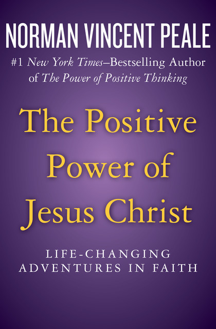 The Positive Power of Jesus Christ, Norman Vincent Peale