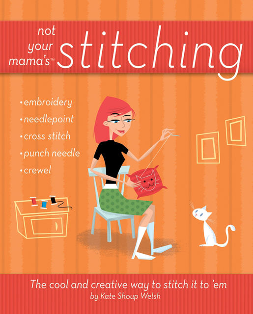 Not Your Mama's Stitching, Kate Shoup