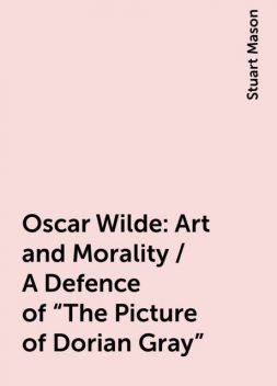 Oscar Wilde: Art and Morality / A Defence of «The Picture of Dorian Gray», Stuart Mason