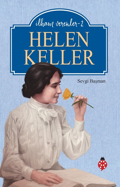 Helen Keller / İlham Verenler – 2, Sevgi Başman