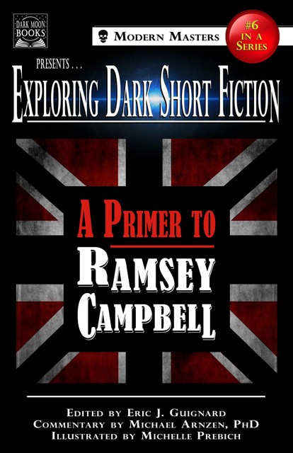 Exploring Dark Short Fiction #6, Ramsey Campbell, Michael Arnzen