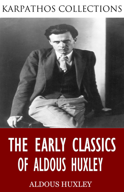 The Early Classics of Aldous Huxley, Aldous Huxley