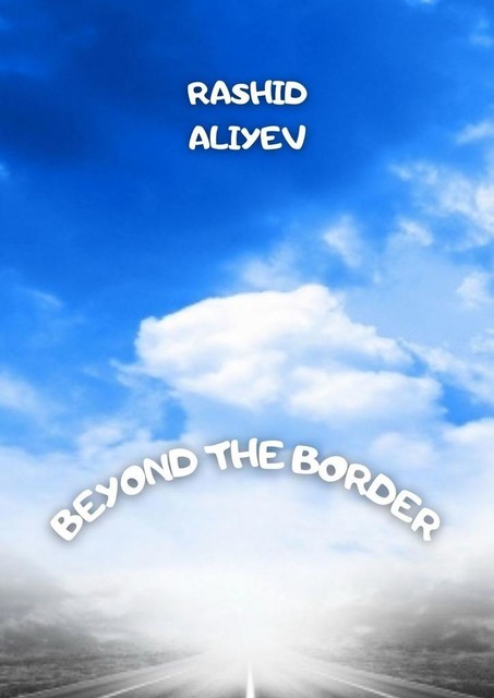 Beyond the border, Rashid Aliyev