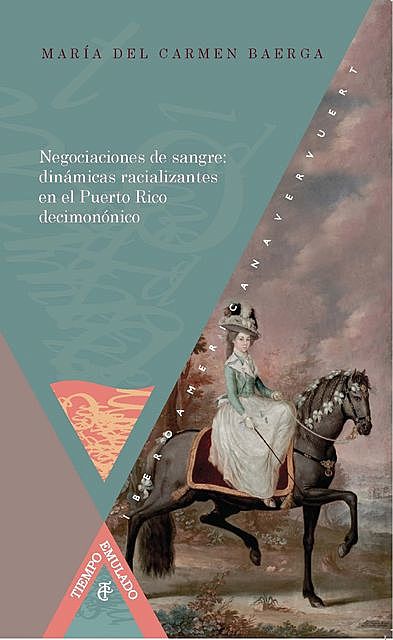 Negociaciones de sangre: dinámicas racializantes en el Puerto Rico decimonónico, María del Carmen Baerga