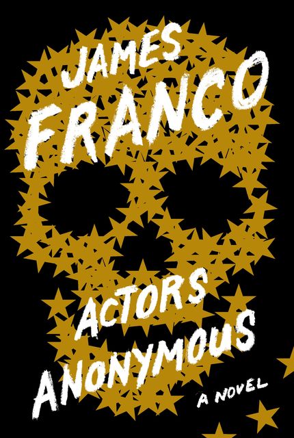Actors Anonymous: A Novel, James Franco