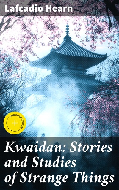 Kwaidan: Stories and Studies of Strange Things, Lafcadio Hearn