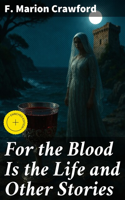 For the Blood Is the Life and Other Stories, Francis Marion Crawford