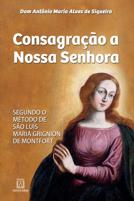 Consagração a Nossa Senhora, Antônio Maria Alves de Siqueira