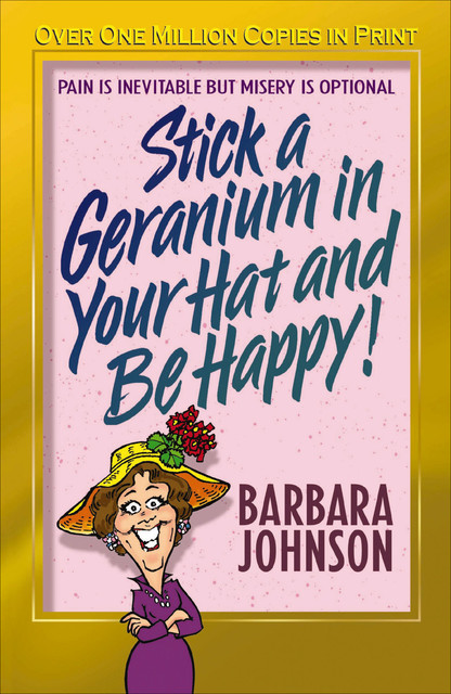 Stick a Geranium in Your Hat and Be Happy, Barbara Johnson