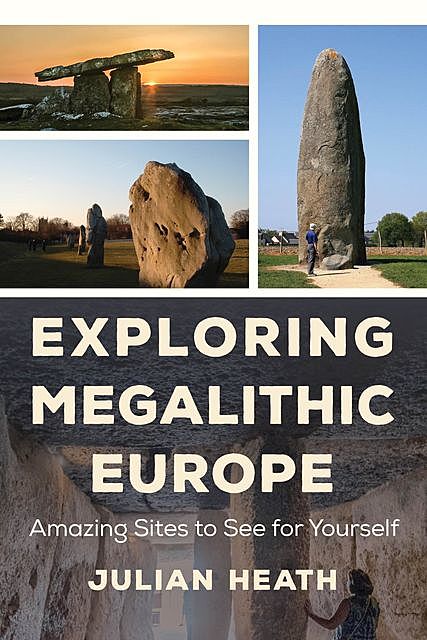 Exploring Megalithic Europe, Julian Heath