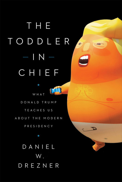 The Toddler in Chief, Drezner Daniel