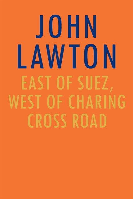 East of Suez, West of Charing Cross Road, John Lawton