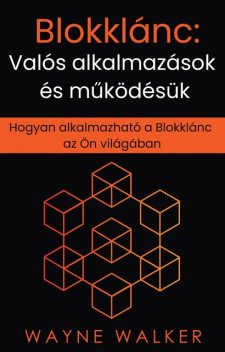 Blokklánc: Valós alkalmazások és működésük, Wayne Walker
