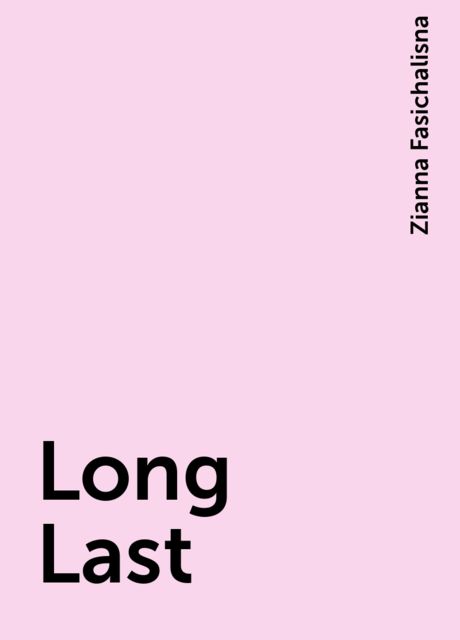 Long Last, Zianna Fasichalisna