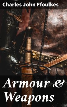 Armour & Weapons, Charles John Ffoulkes