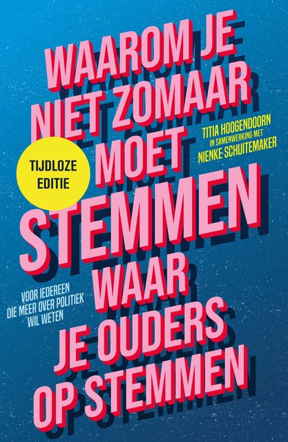 Waarom je niet zomaar moet stemmen waar je ouders op stemmen – tijdloze editie, Nienke Schuitemaker, Titia Hoogendoorn