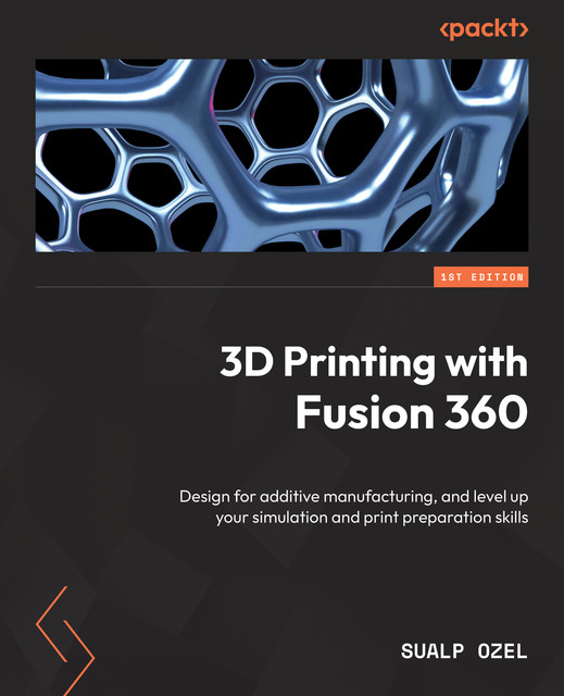 3D Printing with Fusion 360, Sualp Ozel