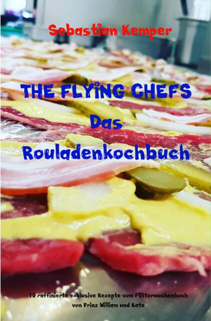 THE FLYING CHEFS Das Rouladenkochbuch, Sebastian Kemper