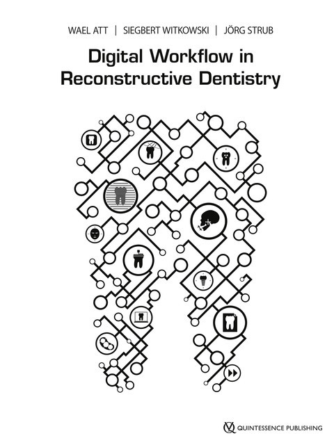 Digital Workflow in Reconstructive Dentistry, Jörg R. Strub, Siegbert Witkowski, Wael Att