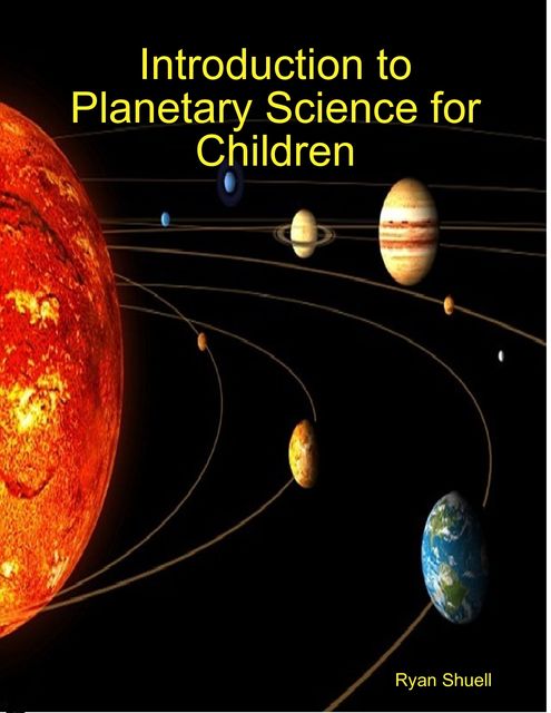 Introduction to Planetary Science for Children, Ryan Shuell