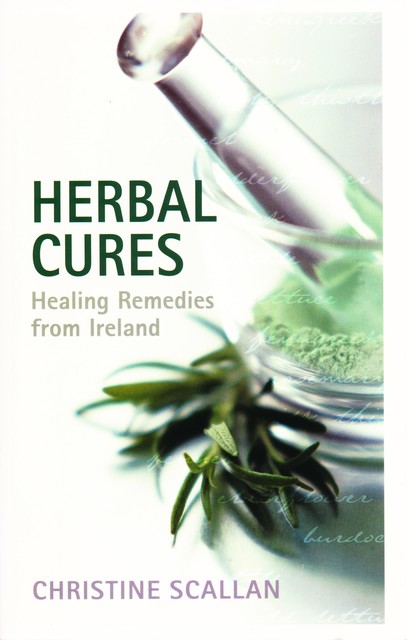 Herbal Cures – Healing Remedies from Ireland, Christine Scallan