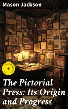 The Pictorial Press: Its Origin and Progress, Mason Jackson