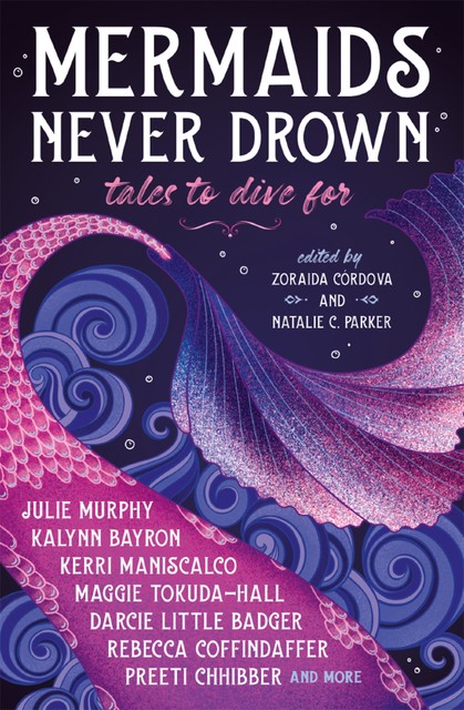 Mermaids Never Drown: Tales to Dive For, Zoraida Córdova, Natalie C. Parker