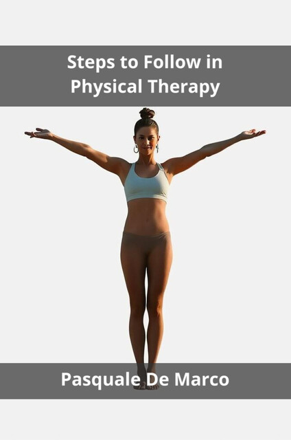 Steps to Follow in Physical Therapy, Pasquale De Marco