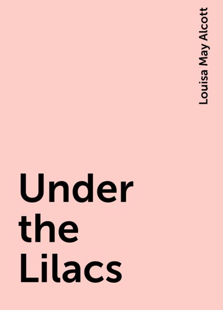 Under the Lilacs, Louisa May Alcott